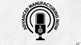 Advanced Manufacturing Now